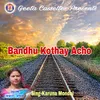 About Bandhu Kothay Acho Song