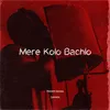 About Mere Kolo Bachlo Song