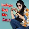 About Indiya Get Me aaja Song