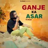 About Ganje Ka Asar Song