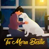 Tu Mera Bestie