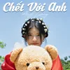 Chết Với Anh