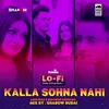 About Kalla Sohna Nahi Lo Fi Song