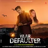 About Yaar Defaulter Song