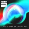 About I Can't Keep On Loving You BLV Remix Song