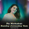 About Pa Mohabat Bandey Jowandey Yam Song