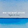 About Who You Want Around Song