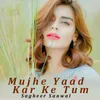 About Mujhe Yaad Kar Ke Tum Song