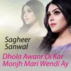 About Dhola Awanr Di Kar Monjh Mari Wendi Ay Song