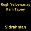 Rogh Ye Lewanay Kam Tapey
