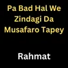 Pa Bad Hal We Zindagi Da Musafaro Tapey