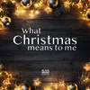 About What Christmas Means to Me Song