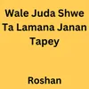 About Wale Juda Shwe Ta Lamana Janan Tapey Song