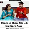 About Banni Sa Thare Gdi Gdi Fon Kinro Aave Song