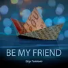 Be my friend