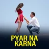 About Pyar Na Karna Song