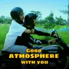 About Good atmosphere with you Song