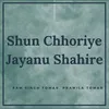 About Shun Chhoriye Jayanu Shahire Song