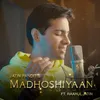 About Madhoshiyaan Song