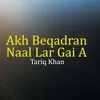 About Akh Beqadran Naal Lar Gai A Song