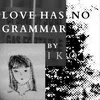 love has no grammar