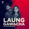 About Laung Gawacha Song