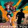 Chasing You