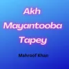 About Akh Mayantooba Tapey Song