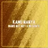About KAMU NANYA / MANS NOT NOT / MI GENTE Song