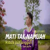 MATI TAK NAMUAH HIDUIK PUN ANGGAN