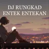 DJ RUNGKAD ENTEK ETEKAN