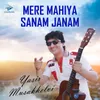 About Mere Mahiya Sanam Janam Song