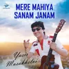 Mere Mahiya Sanam Janam