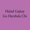 About Halad Gajtay Go Harshda Chi Song