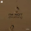 About I'm Not Dreaming Song