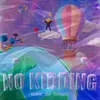 About NO KIDDING Song