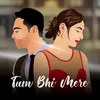 About Tum Bhi Mere Song