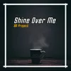 About Shine Over Me Remix Song