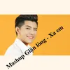 Mashup Giận Lòng - Xa Em