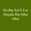 About Sai Bay Sai G Lav Patyala Hat Ghai Ghai Song