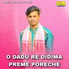 About O DADU RE DIDIMA PREME PORECHE Song