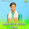 About MON NIYE BECHA KENA Song