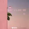 Say u like me