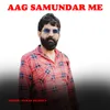 About Aag Samundar Me Song