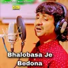 About Bhalobasa Je Bedona Song