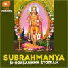 Subrahmanya Shodanama Stotram