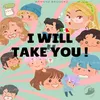 About I Will take you Song