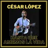 About Hasta Que Amemos La Vida (Acústico) César López Song
