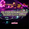 El Perdon Melody Slow Full Bass