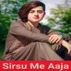 About Sirsu Me Aaja Song